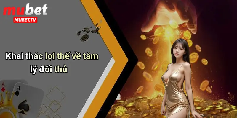 Khai thác lợi thế về tâm lý đối thủ